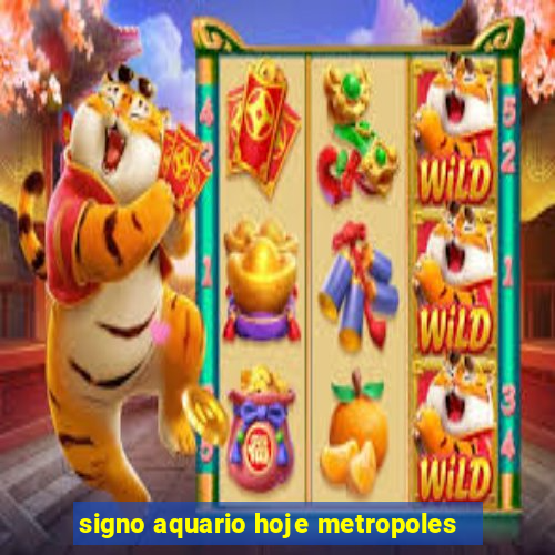 signo aquario hoje metropoles